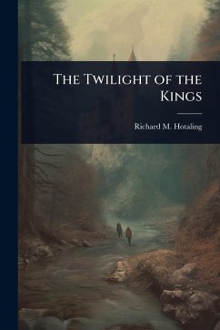 The Twilight of the Kings - Hotaling, Richard M