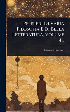 Cover Pensieri Di Varia Filosofia E Di Bella Letteratura, Volume 4...