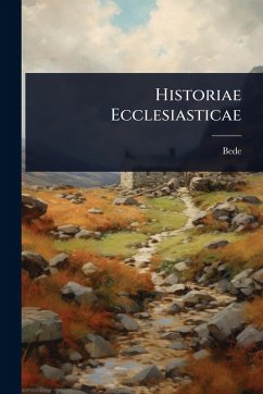 Historiae Ecclesiasticae - Bede Historiae Ecclesiasticae - Bede