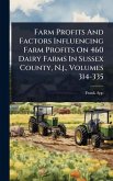 Farm Profits And Factors Influencing Farm Profits On 460 Dairy Farms In Sussex County, N.j., Volumes 314-335