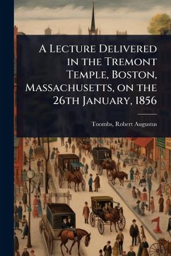 Cover A Lecture Delivered in the Tremont Temple, Boston, Massachusetts, on the 26th January, 1856