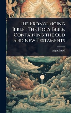 Cover The Pronouncing Bible; The Holy Bible, Containing the Old and New Testaments