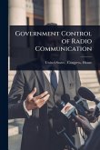 Government Control of Radio Communication Government Control of Radio Communication