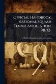 Official Handbook, National Squash Tennis Association, 1911/12- Official Handbook, National Squash Tennis Association, 1911/12-
