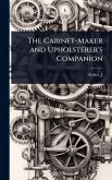 The Cabinet-Maker and Upholsterer's Companion