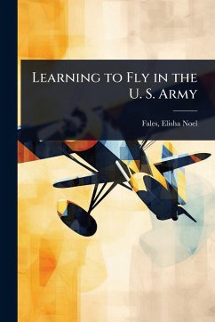 Learning to Fly in the U. S. Army - Noel, Fales Elisha
