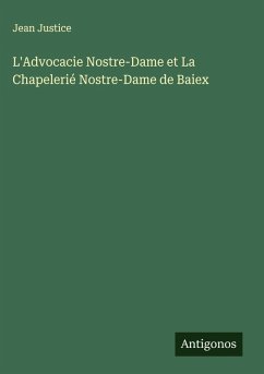 L'Advocacie Nostre-Dame et La Chapelerié Nostre-Dame de Baiex - Justice, Jean L'Advocacie Nostre-Dame et La Chapelerié Nostre-Dame de Baiex - Justice, Jean