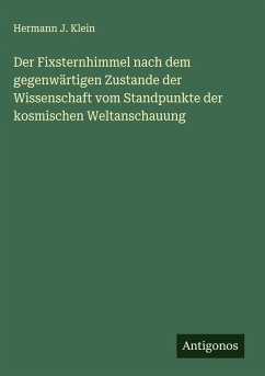 Cover Der Fixsternhimmel nach dem gegenwärtigen Zustande der Wissenschaft vom Standpunkte der kosmischen Weltanschauung