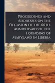 Proceedings and Addresses on the Occasion of the 66th, Anniversary of the Founding of Maryland in Liberia
