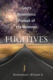 God's Relentless Pursuit of His Beloved Fugitives God's Relentless Pursuit of His Beloved Fugitives