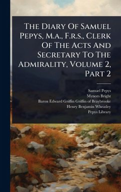 The Diary Of Samuel Pepys, M.a., F.r.s., Clerk Of The Acts And Secretary To The Admirality, Volume 2, Part 2 - Pepys, Samuel; Bright, Mynors