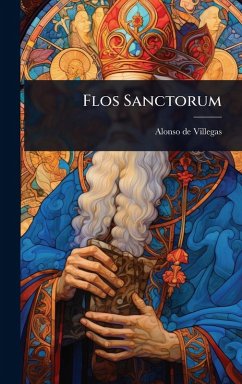 Flos Sanctorum - Villegas, Alonso De