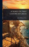 A Series of First Lessons in Greek A Series of First Lessons in Greek