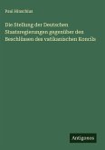 Die Stellung der Deutschen Staatsregierungen gegenüber den Beschlüssen des vatikanischen Koncils Die Stellung der Deutschen Staatsregierungen gegenüber den Beschlüssen des vatikanischen Koncils