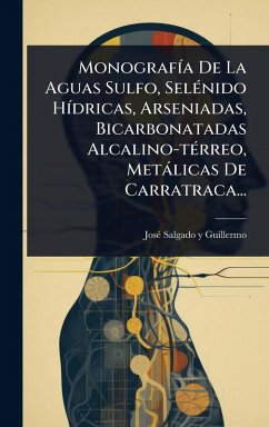 MonografÃ-a De La Aguas Sulfo, SelÃ(c)nido HÃ-dricas, Arseniadas, Bicarbonatadas Alcalino-tÃ(c)rreo, Metàlicas De Carratraca...