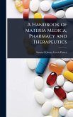 A Handbook of Materia Medica, Pharmacy and Therapeutics A Handbook of Materia Medica, Pharmacy and Therapeutics