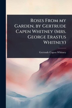 Cover Roses From my Garden, by Gertrude Capen Whitney (Mrs. George Erastus Whitney)