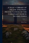 A Select Library of Nicene and Post-Nicene Fathers of the Christian Church. Second Series A Select Library of Nicene and Post-Nicene Fathers of the Christian Church. Second Series
