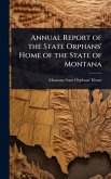 Annual Report of the State Orphans' Home of the State of Montana