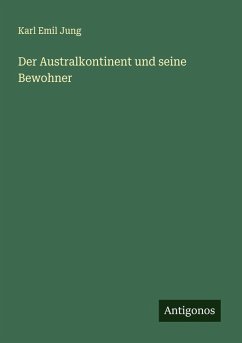 Der Australkontinent und seine Bewohner - Jung, Karl Emil