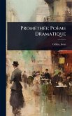 PromÃ(c)thÃ(c)e; Poème Dramatique PromÃ(c)thÃ(c)e; Poème Dramatique