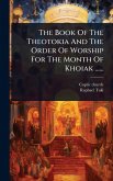 The Book Of The Theotokia And The Order Of Worship For The Month Of Khoiak ...... The Book Of The Theotokia And The Order Of Worship For The Month Of Khoiak ......