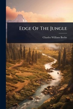 Edge Of The Jungle - Beebe, Charles William