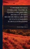 Contributo alla storia del teatro. Il teatro a Milano nel secolo 17. StudÃ(R) e ricerche negli archivÃ(R) di stato Lombardi (con illustrazioni) Contributo alla storia del teatro. Il teatro a Milano nel secolo 17. StudÃ(R) e ricerche negli archivÃ(R) di stato Lombardi (con illustrazioni)