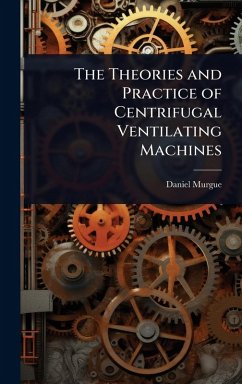 The Theories and Practice of Centrifugal Ventilating Machines - Murgue, Daniel