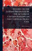 Studies on the Lesions Produced by the Action of Certain Poisons on the Cortical Nerve Cell