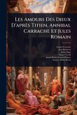 Les Amours Des Dieux D'après Titien, Annibal Carrache Et Jules Romain