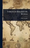 Through Bolshevik Russia Through Bolshevik Russia