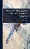 Progress Attributed to the Laboring Classes