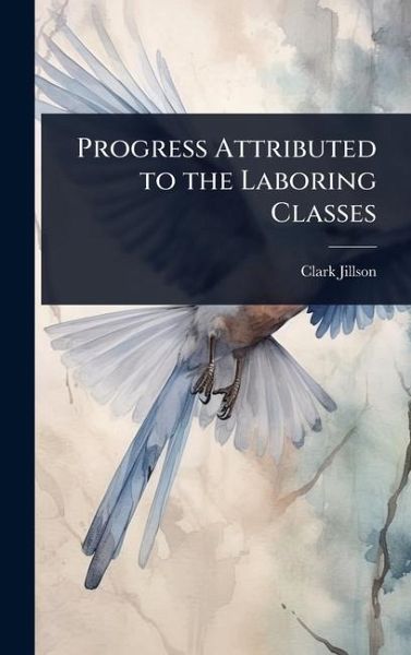 Progress Attributed to the Laboring Classes Progress Attributed to the Laboring Classes