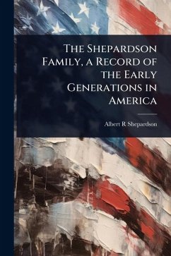 The Shepardson Family, a Record of the Early Generations in America - Shepardson, Albert R