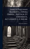 Sancti Paschasii Radberti ... Opera Omnia ... Recogn. Et Emendata, Accurante J.-p. Migne
