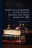 Analytical Summaries of the Patents, Designs, and Trade Marks Act, 1883