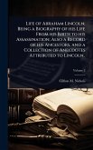 Life of Abraham Lincoln; Being a Biography of his Life From his Birth to his Assassination; Also a Record of his Ancestors, and a Collection of Anecdotes Attributed to Lincoln.. Life of Abraham Lincoln; Being a Biography of his Life From his Birth to his Assassination; Also a Record of his Ancestors, and a Collection of Anecdotes Attributed to Lincoln..