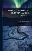 Saxonis Grammatici Historia Danica, Volume 1... Saxonis Grammatici Historia Danica, Volume 1...