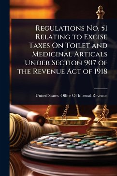 Cover Regulations No. 51 Relating to Excise Taxes On Toilet and Medicinal Articals Under Section 907 of the Revenue Act of 1918