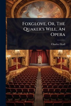 Cover Foxglove, Or, The Quaker's Will, An Opera