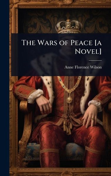 The Wars of Peace [a Novel]
