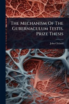 The Mechanism Of The Gubernaculum Testis. Prize Thesis - Cleland, John