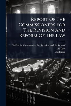 Report Of The Commissioners For The Revision And Reform Of The Law - California