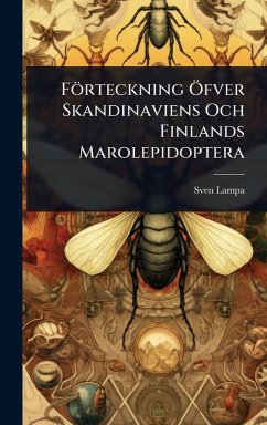 Förteckning Ã-fver Skandinaviens Och Finlands Marolepidoptera - Lampa, Sven Förteckning Ã-fver Skandinaviens Och Finlands Marolepidoptera - Lampa, Sven