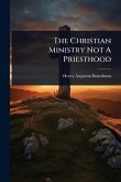 The Christian Ministry Not A Priesthood The Christian Ministry Not A Priesthood