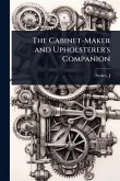 The Cabinet-Maker and Upholsterer's Companion