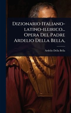 Cover Dizionario Italiano-latino-illirico... Opera Del Padre Ardelio Della Bella,
