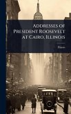 Addresses of President Roosevelt at Cairo, Illinois