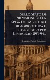 Sullo Stato Di Previsione Della Spesa Del Ministero Di Agricoltura E Commercio Per L'esercizio 1893-94...